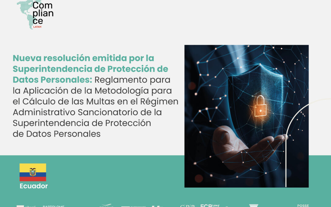 Ecuador | Nueva resolución emitida por la Superintendencia de Protección de Datos Personales: Reglamento para la Aplicación de la Metodología para el Cálculo de las Multas en el Régimen Administrativo Sancionatorio de la Superintendencia de Protección de Datos Personales