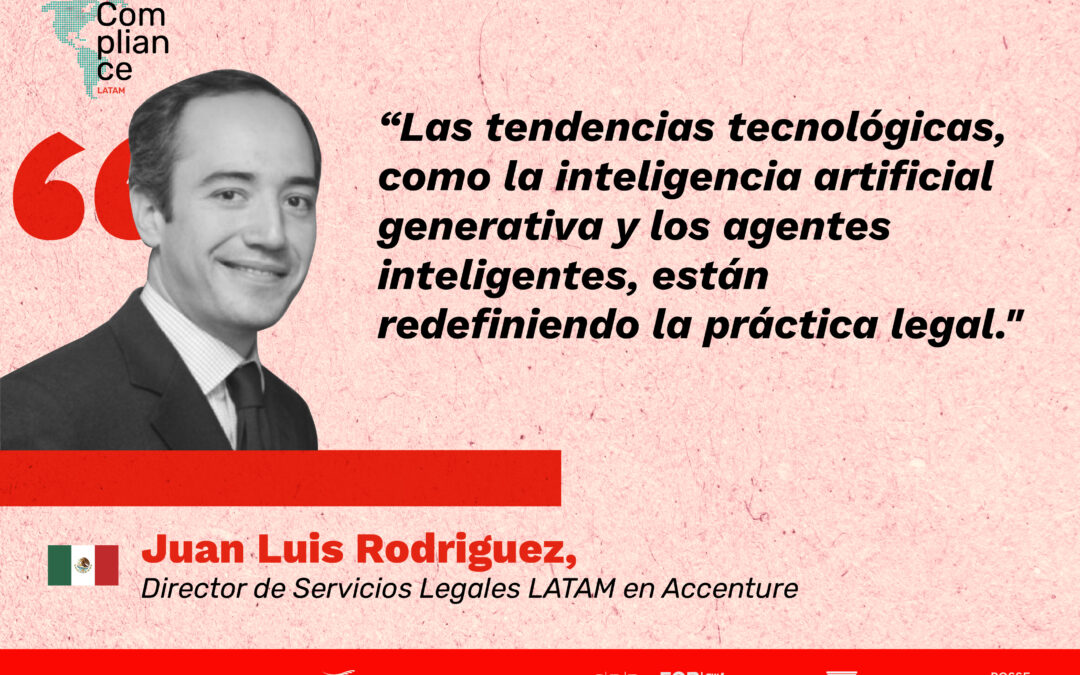 Las tendencias tecnológicas, como la inteligencia artificial generativa y los agentes inteligentes, están redefiniendo la práctica legal | Juan Luis Rodriguez, Director de Servicios Legales Latam en Accenture