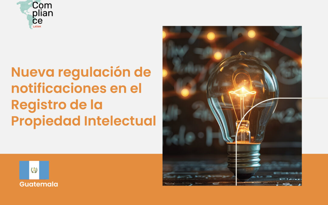 Guatemala | Nueva regulación de notificaciones en el Registro de la Propiedad Intelectual