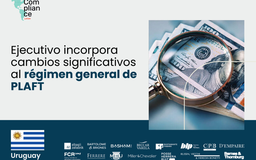 Uruguay | Ejecutivo incorpora cambios significativos al régimen general de prevención de lavado de activos y financiamiento del terrorismo