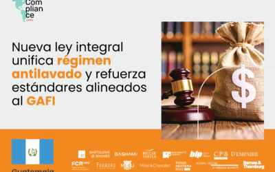 Guatemala | Nueva ley integral unifica régimen antilavado y refuerza estándares alineados al GAFI
