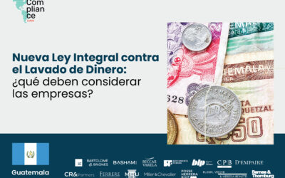 Guatemala | Nueva Ley Integral contra el Lavado de Dinero: ¿qué deben considerar las empresas?