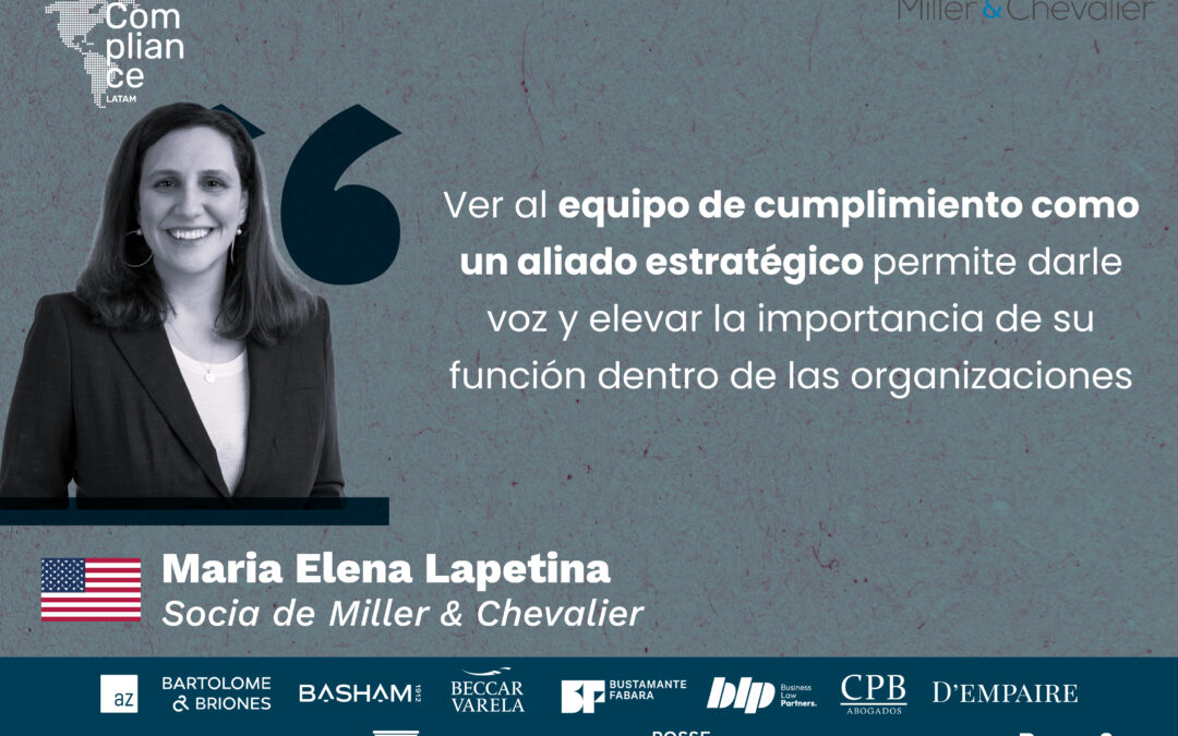 Compliance, investigaciones y nuevos riesgos, una conversación con Maria Elena Lapetina de Miller & Chevalier