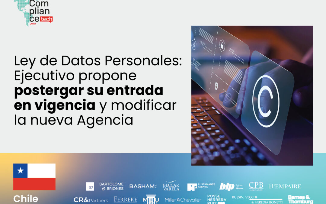 Chile | Ley de Datos Personales: Ejecutivo propone postergar su entrada en vigencia y modificar la nueva Agencia