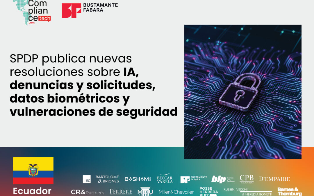 Ecuador | SPDP publica nuevas resoluciones sobre IA, denuncias y solicitudes, datos biométricos y vulneraciones de seguridad